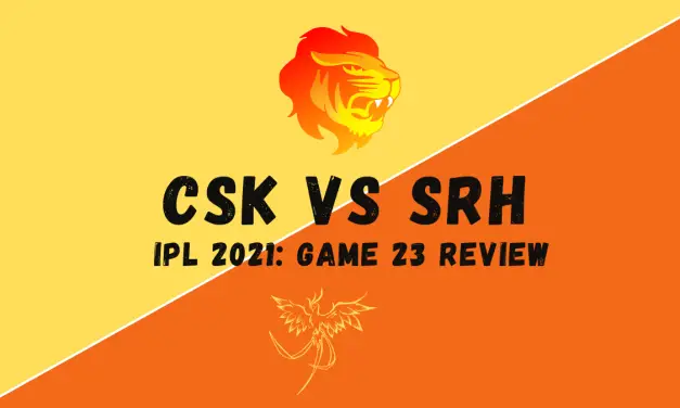 CSK Vs SRH – IPL 2021 Match 23 Review: Do SRH Need to Drop David Warner For Jason Roy?
