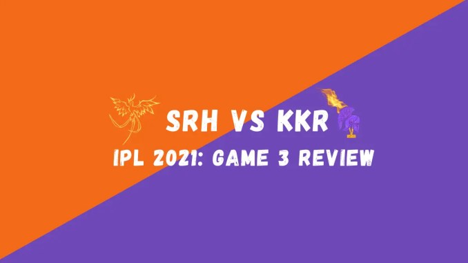 SRH Vs KKR IPL 2021 Match Review