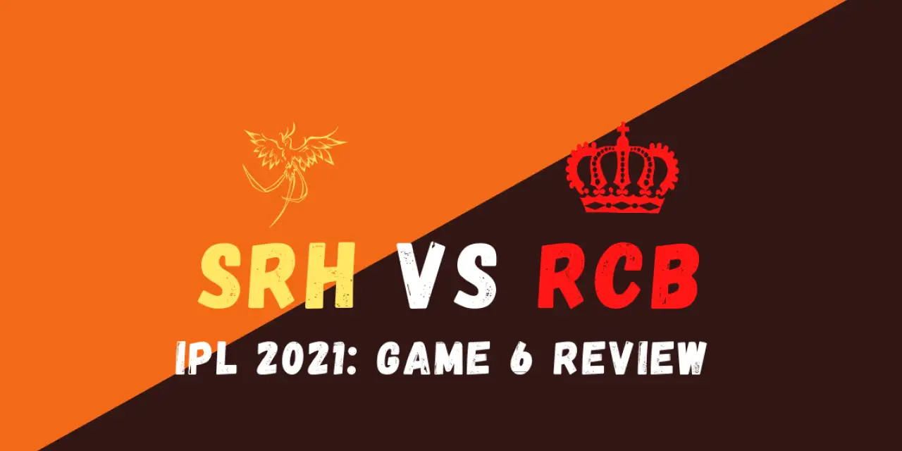 SRH Vs RCB IPL 2021 Match 6 Review: Hyderabad Channel Their Inner Kolkata