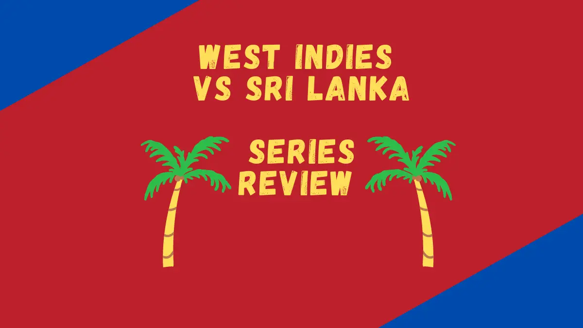 West Indies Vs Sri Lanka 2021 Series Review: Positives Galore For the Windies In An Enthralling Series