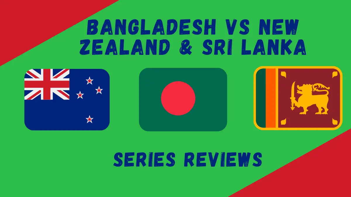 Bangladesh Tours of New Zealand & Sri Lanka 2021 Review: Dissecting Bangladesh’s Horror As Youth Prevails for NZ, SL