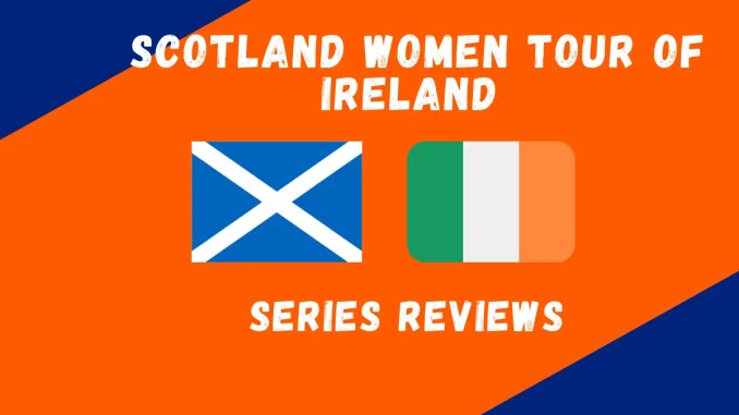 Scotland Women Tour of Ireland 2021