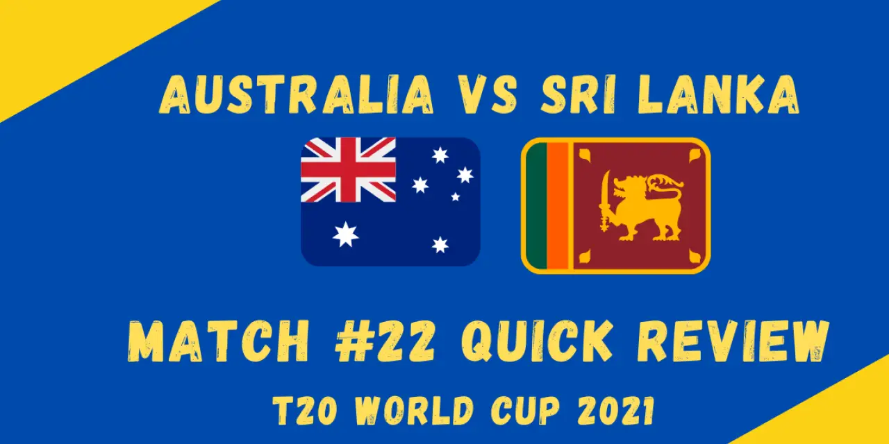 Australia Vs Sri Lanka- T20 World Cup 2021 Match #22 Quick Review! Is Australia Peaking At the Right Time?