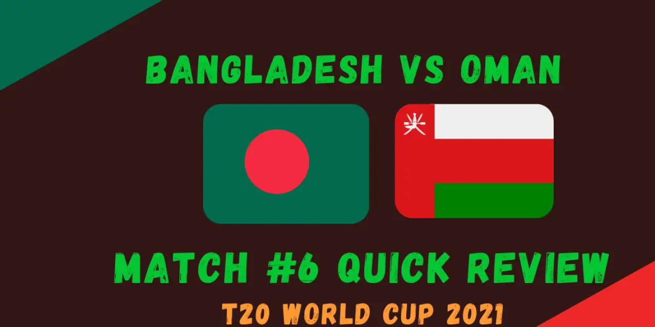 Bangladesh Vs Oman – T20 World Cup 2021 Match #6  Quick Review! Bangladesh Survive Oman Scare