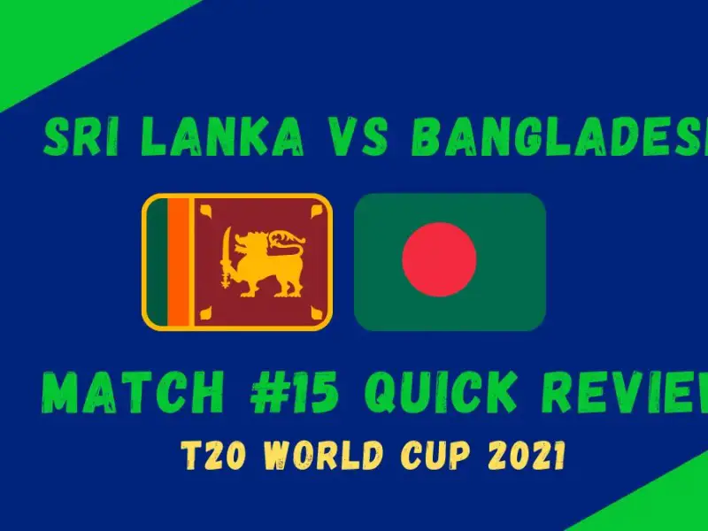 Bangladesh Vs Sri Lanka – T20 World Cup 2021 Match #15 Quick Review! Asalanka, Bangladesh’s Poor Decisions Push the Game Lanka’s Way In a High Scoring Thriller