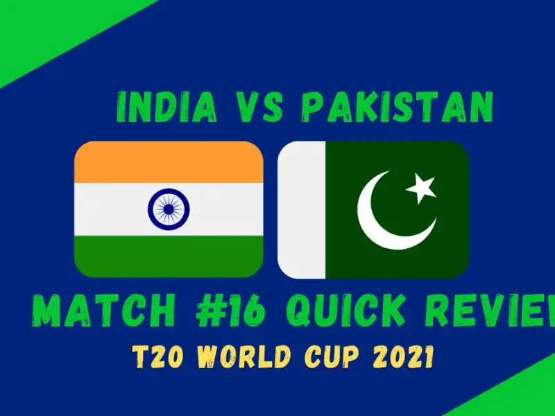 India Vs Pakistan – T20 World Cup 2021 Match #16 Quick Review! Shaheen, Babar, Rizwan Break World Cup Streak With Clinical Performance