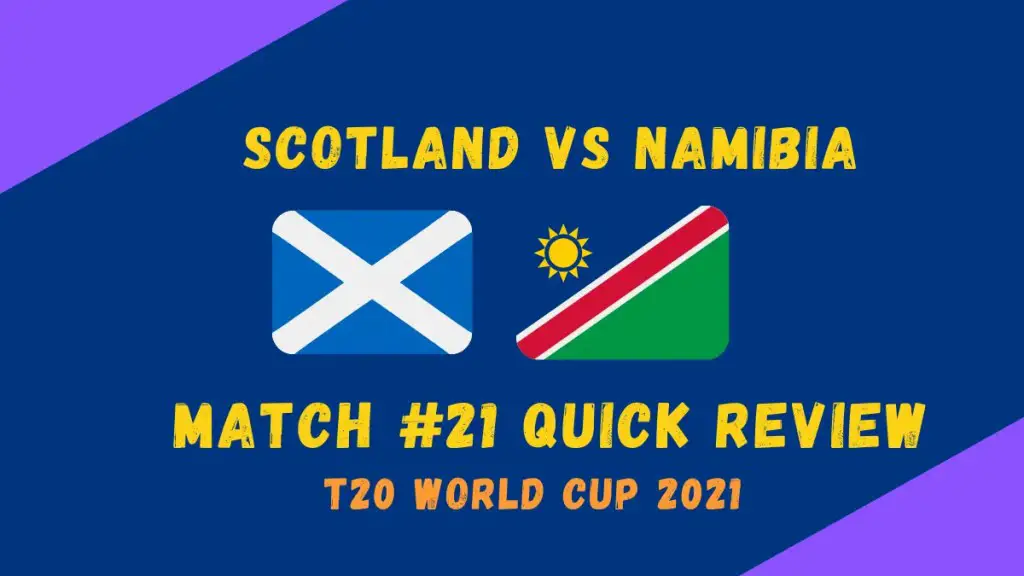 Namibia Vs Scotland – T20 World Cup 2021 Match #21 Quick Review! JJ Smit, Trumpelmann Trump The Scottish as Namibian Dream Journey Continues