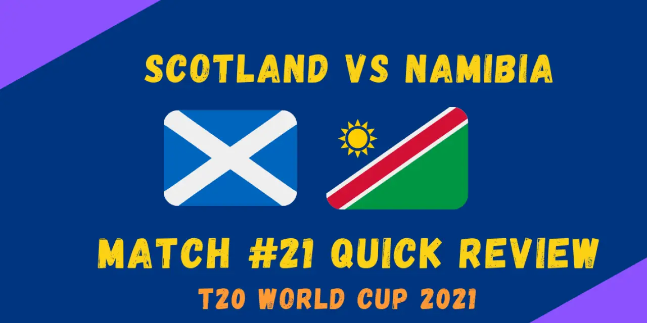 Namibia Vs Scotland – T20 World Cup 2021 Match #21 Quick Review! JJ Smit, Trumpelmann Trump The Scottish as Namibian Dream Journey Continues