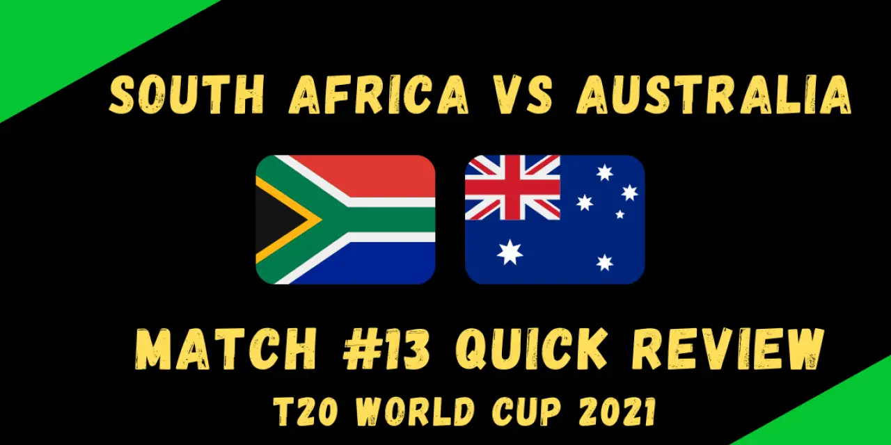 South Africa Vs Australia – T20 World Cup 2021 Match #13 Quick Review! Proteas Make It Difficult For Australia to Chase A Low Score