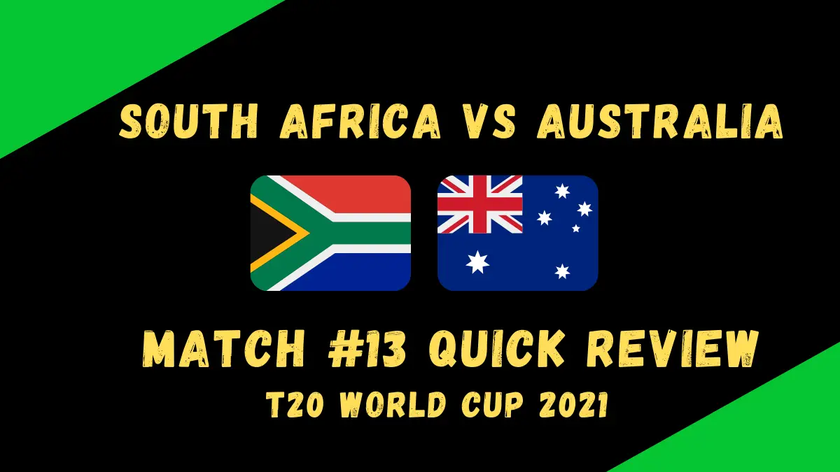 South Africa Vs Australia – T20 World Cup 2021 Match #13 Quick Review! Proteas Make It Difficult For Australia to Chase A Low Score