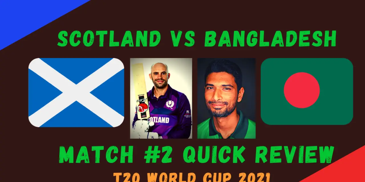 Scotland Vs Bangladesh – T20 World Cup 2021 Match #2  Quick Review! Chris Greaves Shines as Bangladesh Stunned In Opener