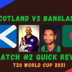 Scotland Vs Bangladesh – T20 World Cup 2021 Match #2  Quick Review! Chris Greaves Shines as Bangladesh Stunned In Opener