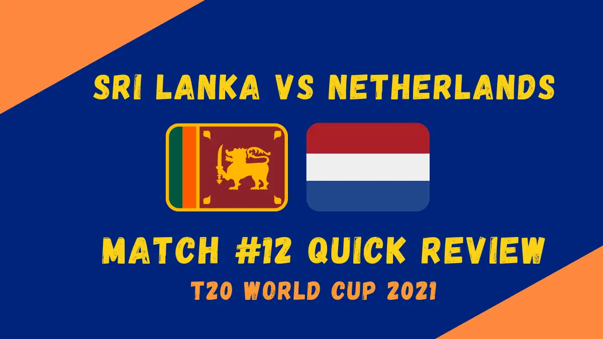 Sri Lanka Vs Netherlands – T20 World Cup 2021 Match #12 Quick Review! The Dutch Fold for 44, That is All