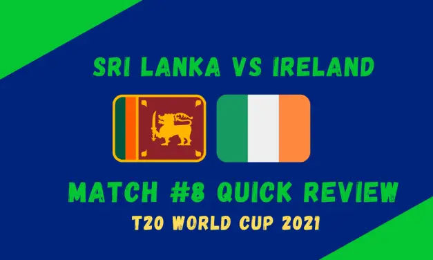 Sri Lanka Vs Ireland – T20 World Cup 2021 Match #8 Quick Review! Hasaranga’s All-Round Show Destroys Ireland