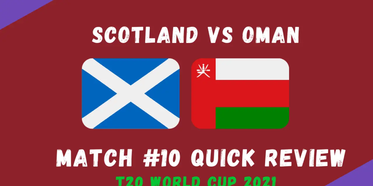 Scotland Vs Oman – T20 World Cup 2021 Match #10  Quick Review! Tense Finish to A Tense Group