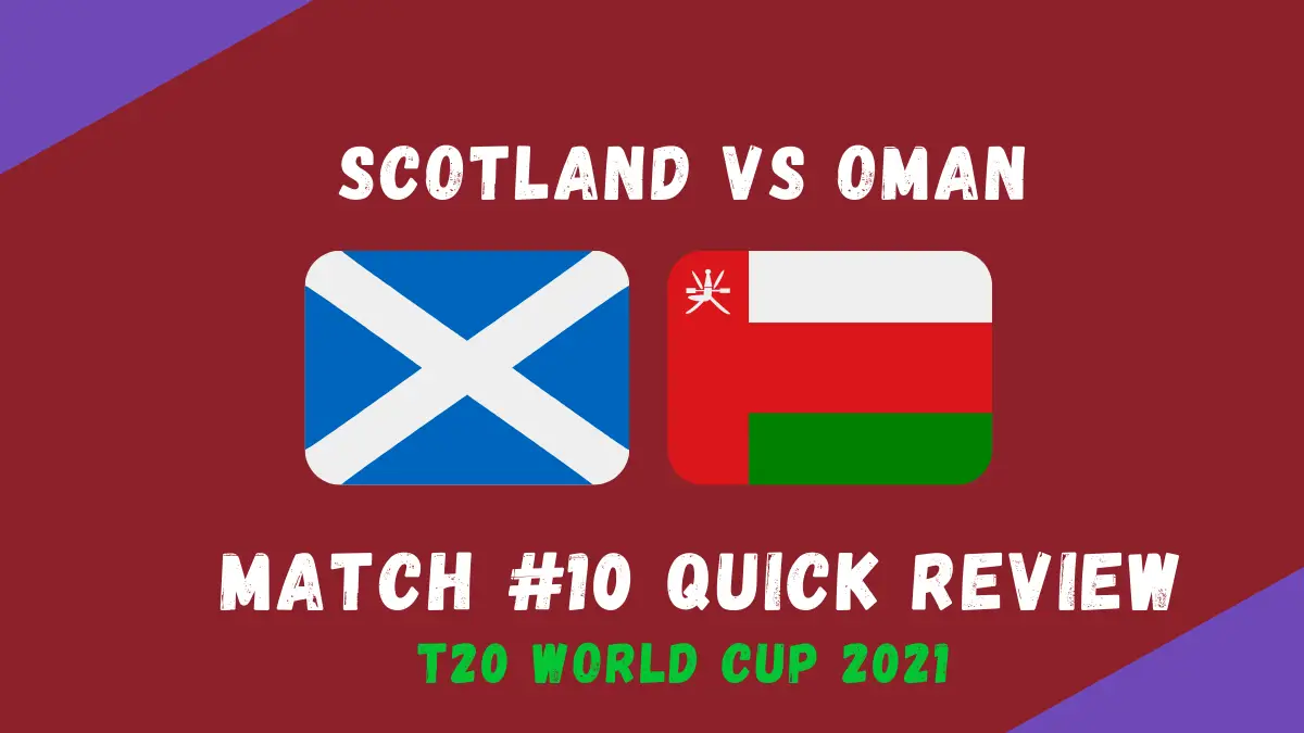 Scotland Vs Oman – T20 World Cup 2021 Match #10  Quick Review! Tense Finish to A Tense Group