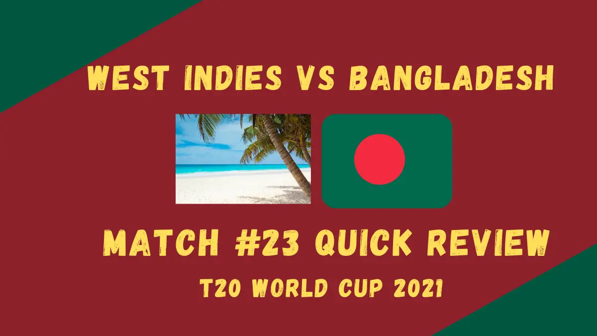West Indies Vs Bangladesh – T20 World Cup 2021 Match #23 Quick Review! Both Teams Were So Bad That At The End, It Was Actually Good