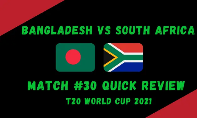 Bangladesh Vs South Africa – T20 World Cup 2021 Match #30 Quick Review!