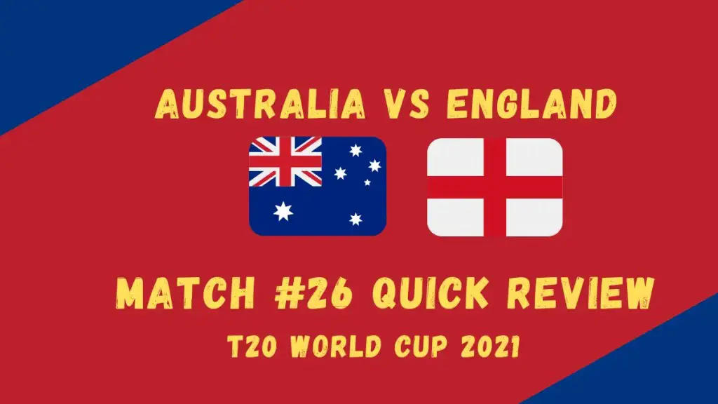 Australia Vs England – T20 World Cup 2021 Match #26 Quick Review! Australia Need Introspection As World Beaters England Nudge Them Away