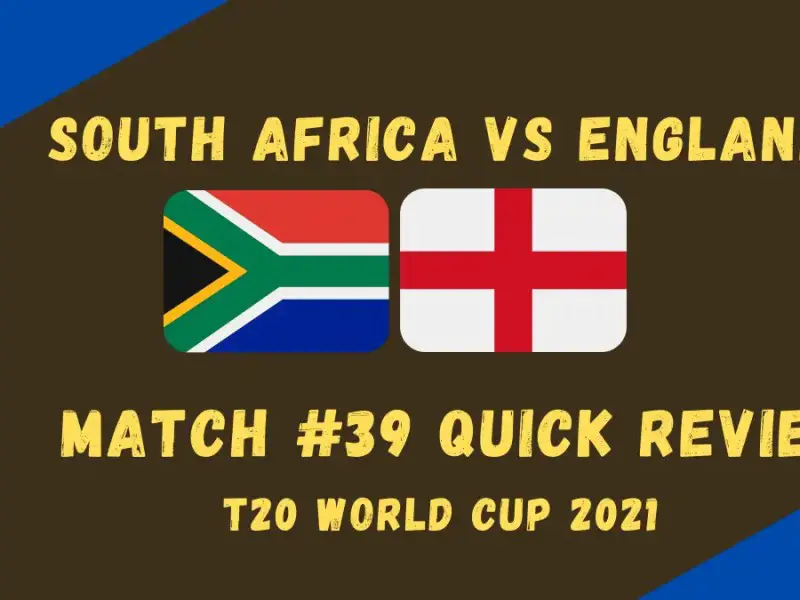 South Africa Vs England – T20 World Cup 2021 Match #39 Quick Review!