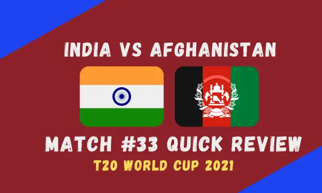 India Vs Afghanistan – T20 World Cup 2021 Match #33 Quick Review!