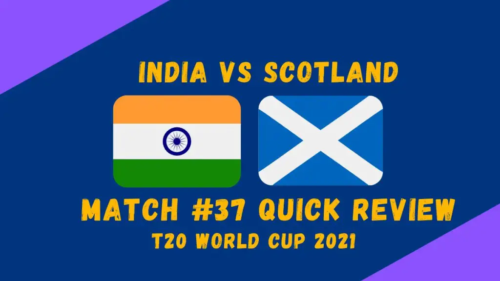 India Vs Scotland – T20 World Cup 2021 Match #37 Quick Review!