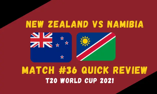 New Zealand Vs Namibia – T20 World Cup 2021 Match #36 Quick Review!