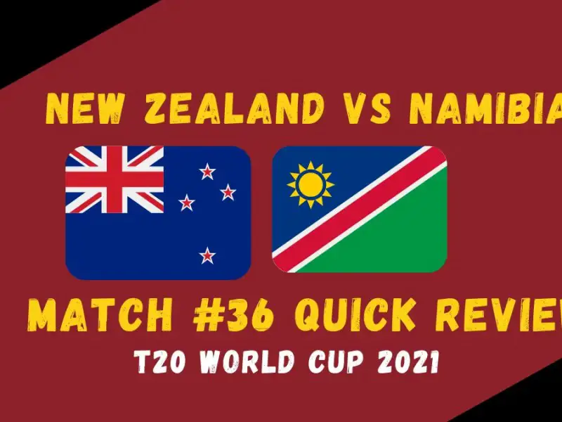 New Zealand Vs Namibia – T20 World Cup 2021 Match #36 Quick Review!