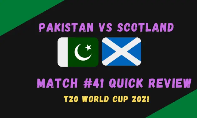 Pakistan Vs Scotland – T20 World Cup 2021 Match #41 Quick Review!