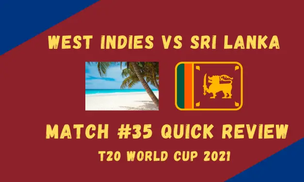 Sri Lanka Vs West Indies – T20 World Cup 2021 Match #35 Quick Review!