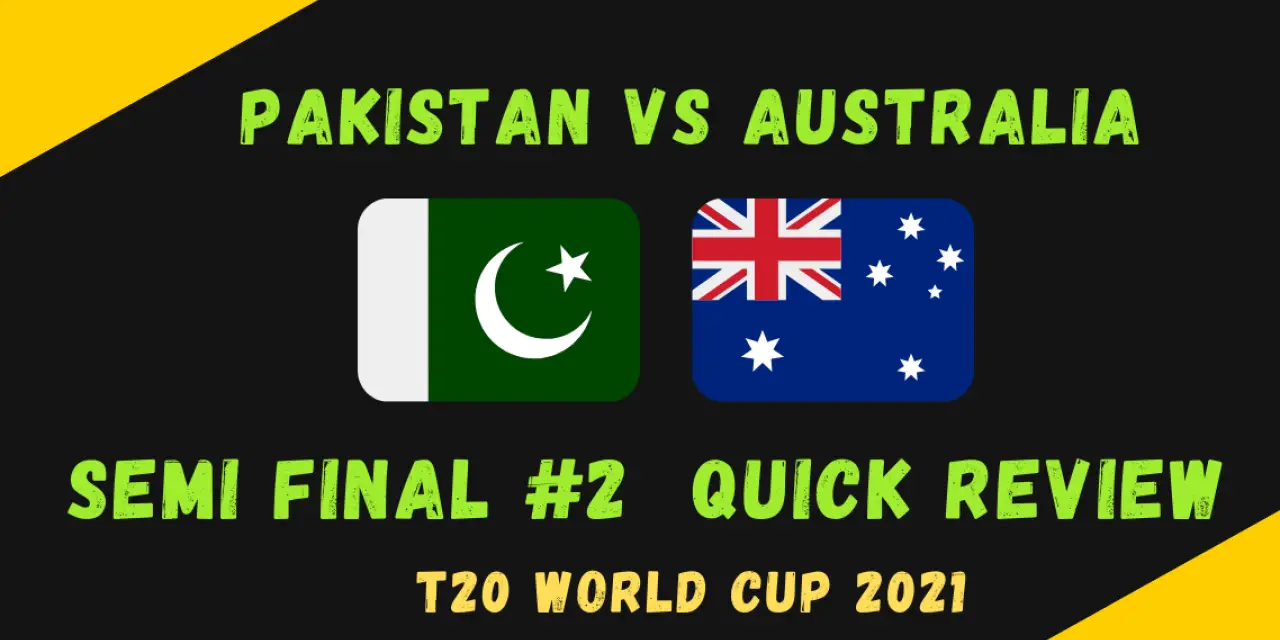 Pakistan Vs Australia Semi Final #2 – T20 World Cup 2021 Match #44 Quick Review! Matthew Wade Channels His Inner Mike Hussey As Australia Triumph