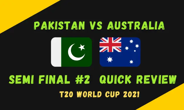 Pakistan Vs Australia Semi Final #2 – T20 World Cup 2021 Match #44 Quick Review! Matthew Wade Channels His Inner Mike Hussey As Australia Triumph