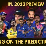 Indian Premier League IPL 2022 Preview – Everything You Need to Know About IPL 15 Quickly
