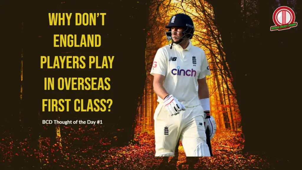 Cricket Thought of the Day #1: Why Don’t England Players Play in Overseas First Class Domestic Competitions?